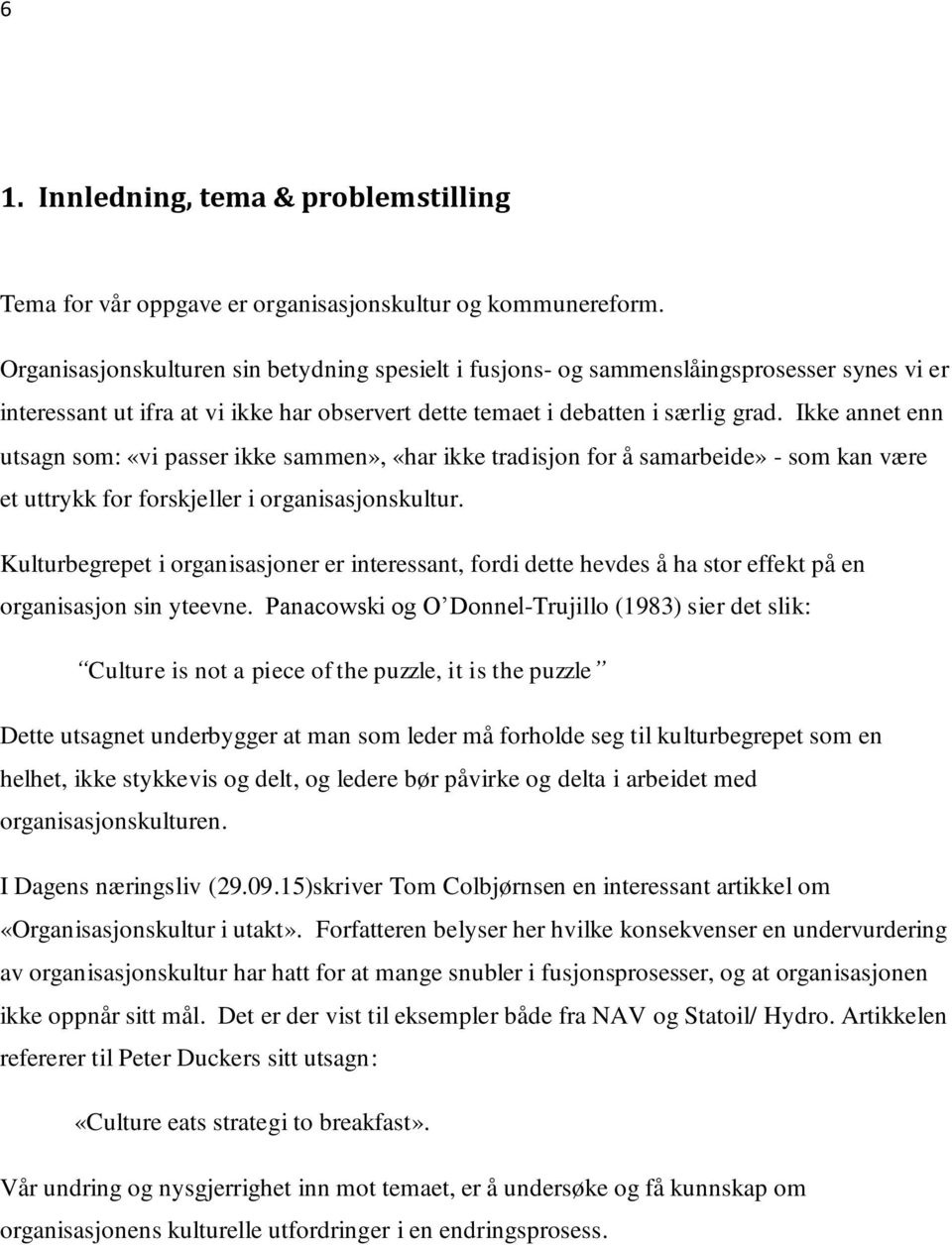 Ikke annet enn utsagn som: «vi passer ikke sammen», «har ikke tradisjon for å samarbeide» - som kan være et uttrykk for forskjeller i organisasjonskultur.