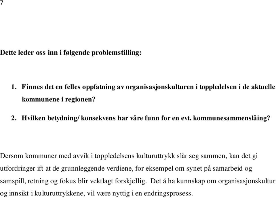 Hvilken betydning/ konsekvens har våre funn for en evt. kommunesammenslåing?