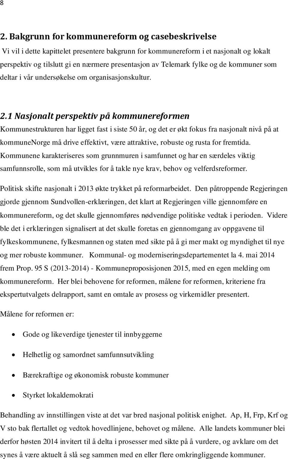 1 Nasjonalt perspektiv på kommunereformen Kommunestrukturen har ligget fast i siste 50 år, og det er økt fokus fra nasjonalt nivå på at kommunenorge må drive effektivt, være attraktive, robuste og