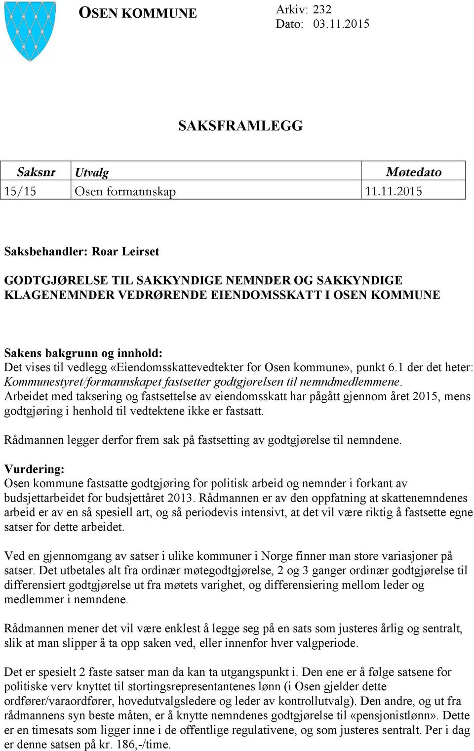 11.2015 Saksbehandler: Roar Leirset GODTGJØRELSE TIL SAKKYNDIGE NEMNDER OG SAKKYNDIGE KLAGENEMNDER VEDRØRENDE EIENDOMSSKATT I OSEN KOMMUNE Sakens bakgrunn og innhold: Det vises til vedlegg