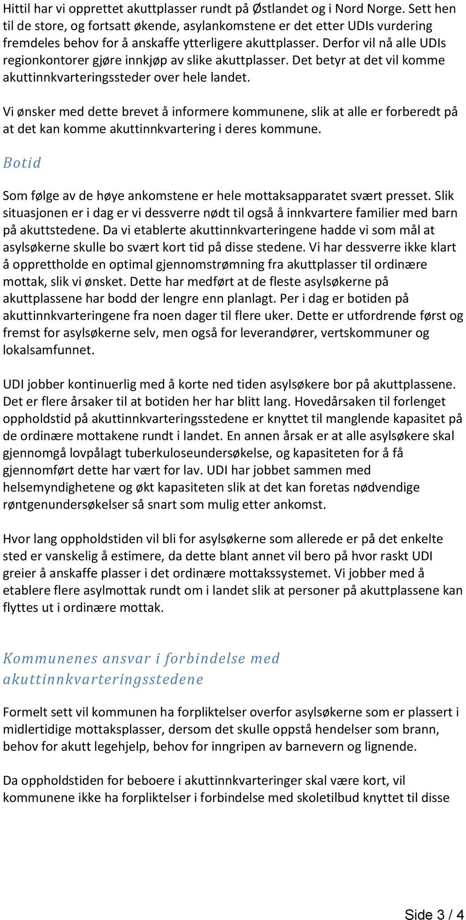 Derfor vil nå alle UDIs regionkontorer gjøre innkjøp av slike akuttplasser. Det betyr at det vil komme akuttinnkvarteringssteder over hele landet.