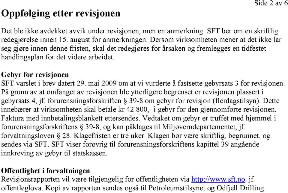 Gebyr for revisjonen SFT varslet i brev datert 29. mai 2009 om at vi vurderte å fastsette gebyrsats 3 for revisjonen.