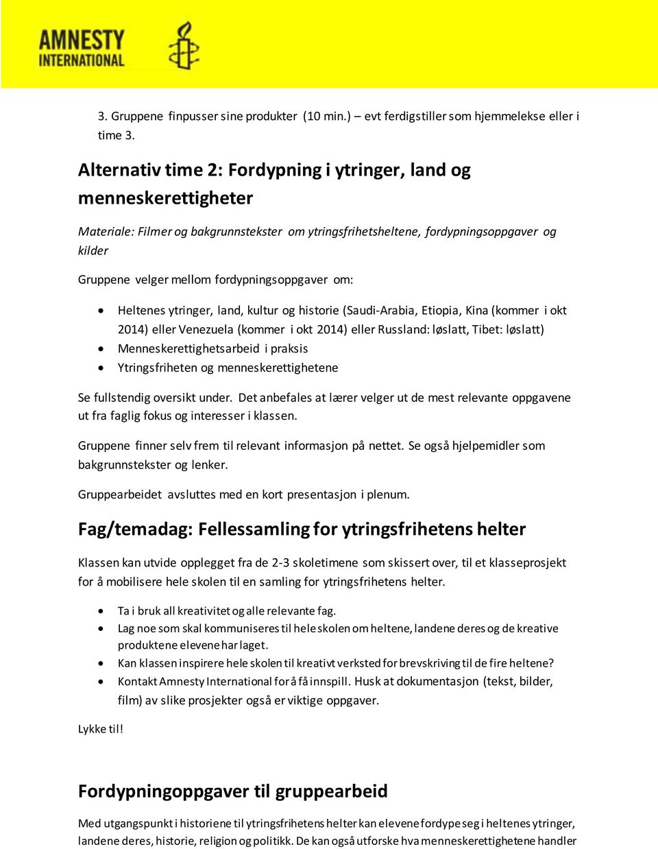 fordypningsoppgaver om: Heltenes ytringer, land, kultur og historie (Saudi-Arabia, Etiopia, Kina (kommer i okt 2014) eller Venezuela (kommer i okt 2014) eller Russland: løslatt, Tibet: løslatt)