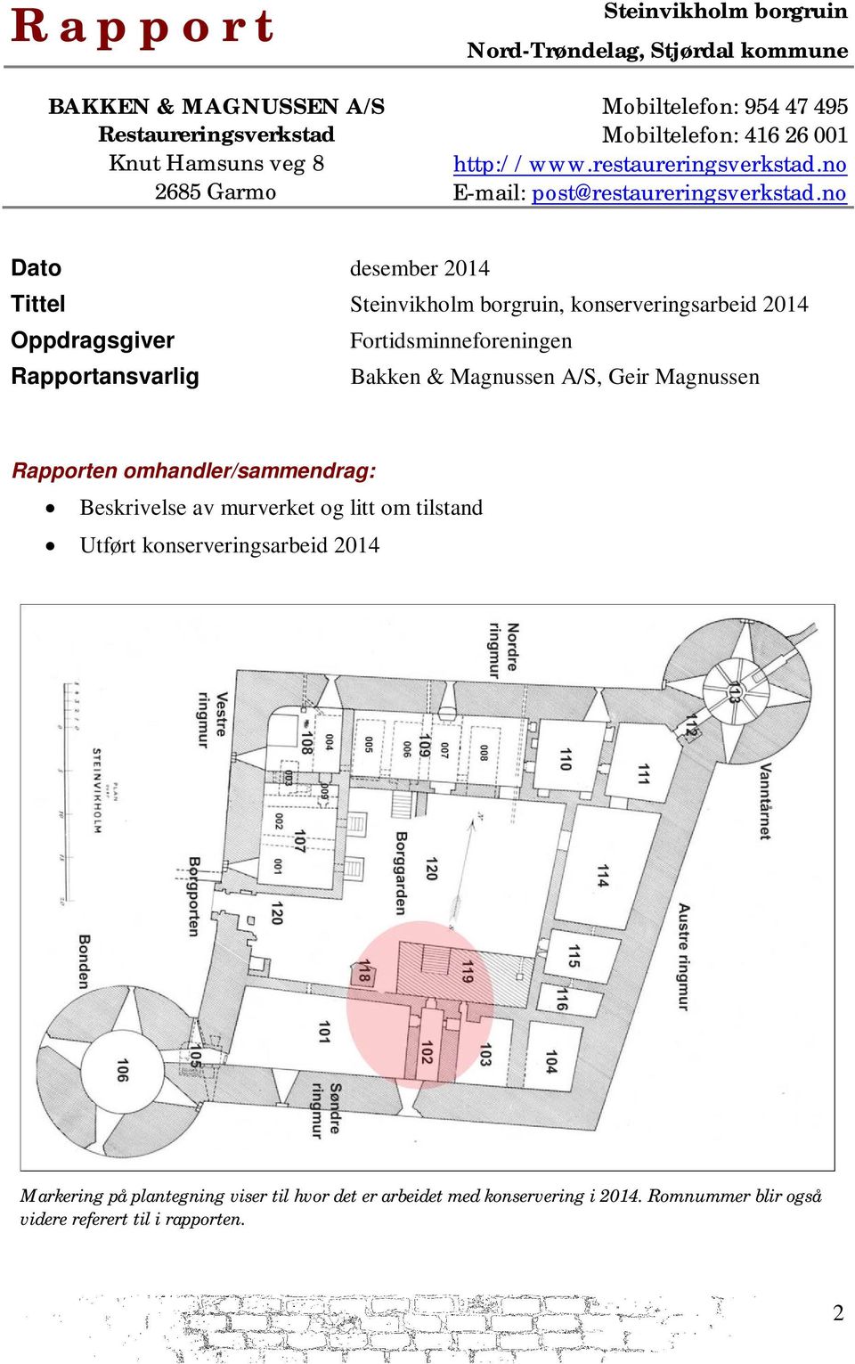 no Dato desember 2014 Tittel Steinvikholm borgruin, konserveringsarbeid 2014 Oppdragsgiver Fortidsminneforeningen Rapportansvarlig Bakken & Magnussen A/S, Geir Magnussen