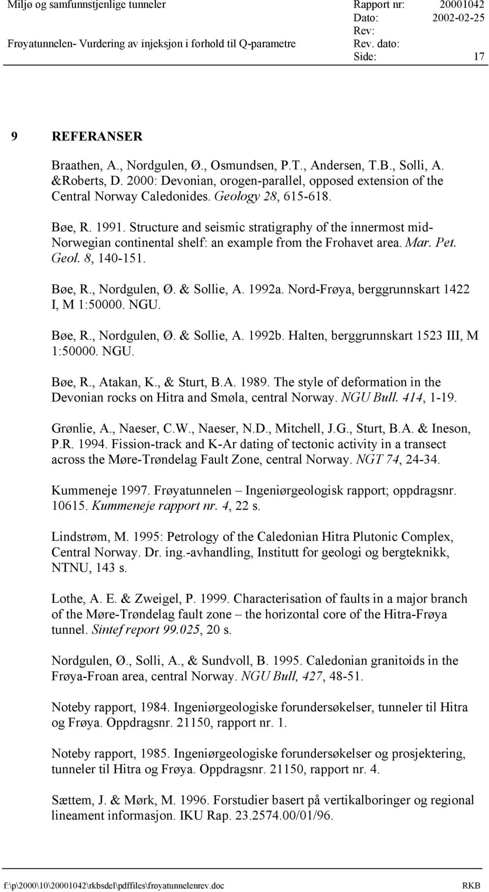 Structure and seismic stratigraphy of the innermost mid- Norwegian continental shelf: an example from the Frohavet area. Mar. Pet. Geol. 8, 14-151. Bøe, R., Nordgulen, Ø. & Sollie, A. 1992a.