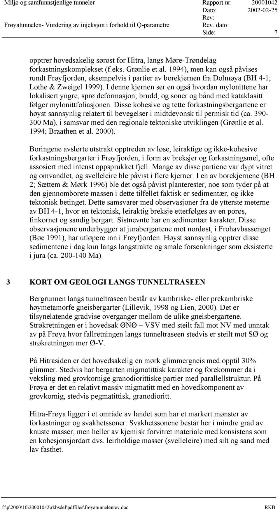 1994), men kan også påvises rundt Frøyfjorden, eksempelvis i partier av borekjernen fra Dolmøya (BH 4-1; Lothe & Zweigel 1999).