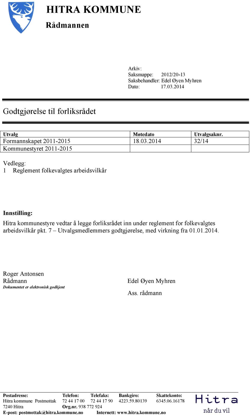 2014 32/14 Kommunestyret 2011-2015 Vedlegg: 1 Reglement folkevalgtes arbeidsvilkår Innstilling: Hitra kommunestyre vedtar å legge forliksrådet inn under reglement for folkevalgtes