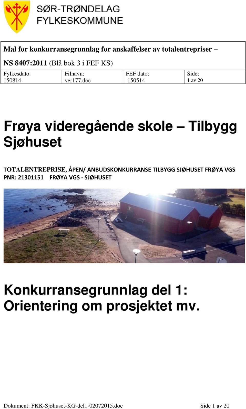 doc FEF dato: 150514 Side: 1 av 20 Frøya videregående skole Tilbygg Sjøhuset TOTALENTREPRISE, ÅPEN/