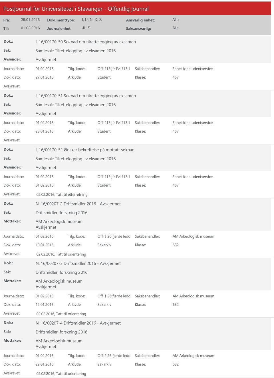 2016 Arkivdel: Student I, 16/00170-51 Søknad om tilrettelegging av eksamen Samlesak: Tilrettelegging av eksamen 2016 Enhet for studentservice I, 16/00170-52 Ønsker bekreftelse på mottatt søknad