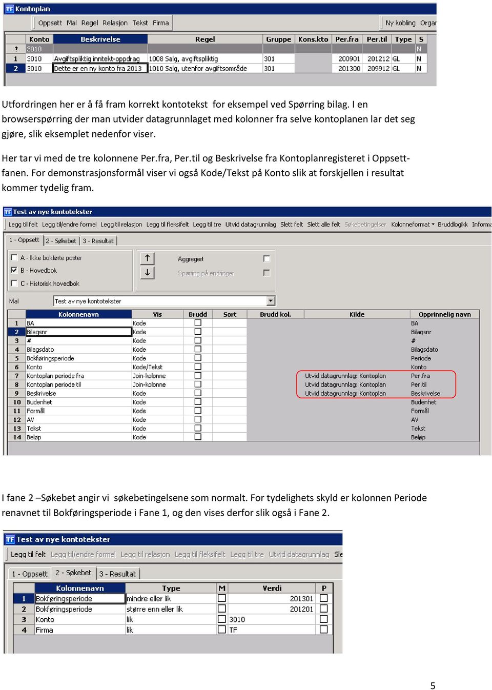 Her tar vi med de tre kolonnene Per.fra, Per.til og Beskrivelse fra Kontoplanregisteret i Oppsettfanen.