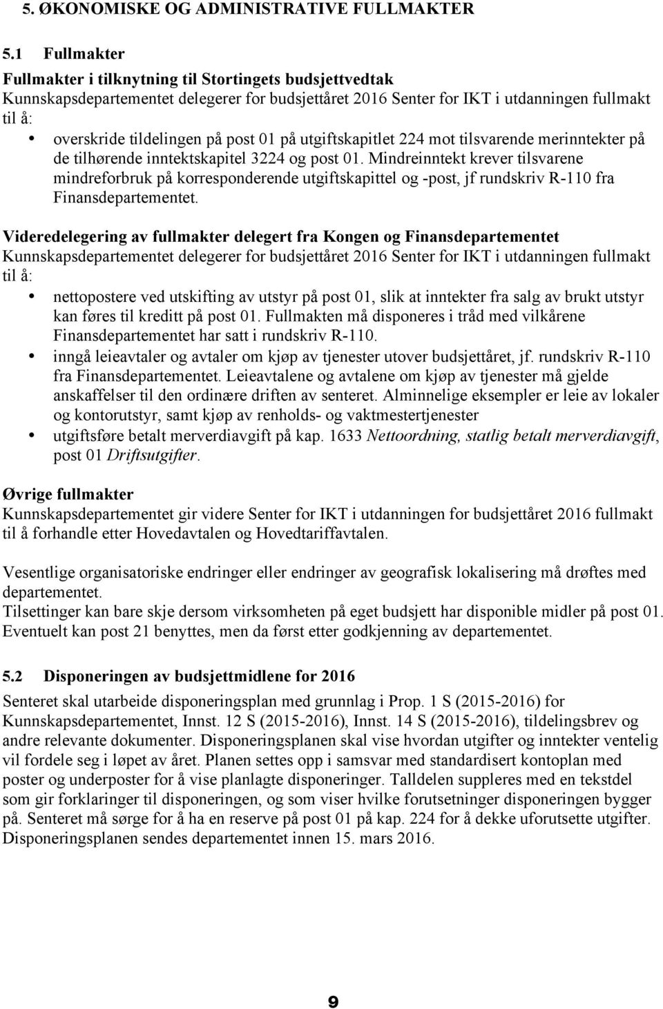 01 på utgiftskapitlet 224 mot tilsvarende merinntekter på de tilhørende inntektskapitel 3224 og post 01.