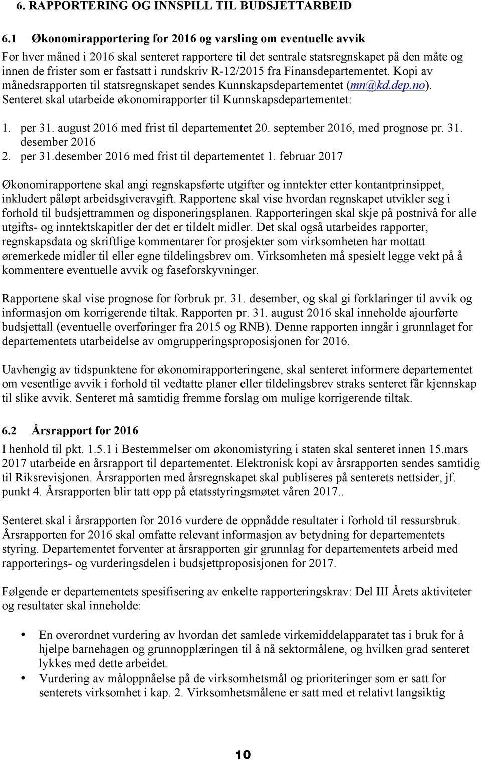 rundskriv R-12/2015 fra Finansdepartementet. Kopi av månedsrapporten til statsregnskapet sendes Kunnskapsdepartementet (mn@kd.dep.no).