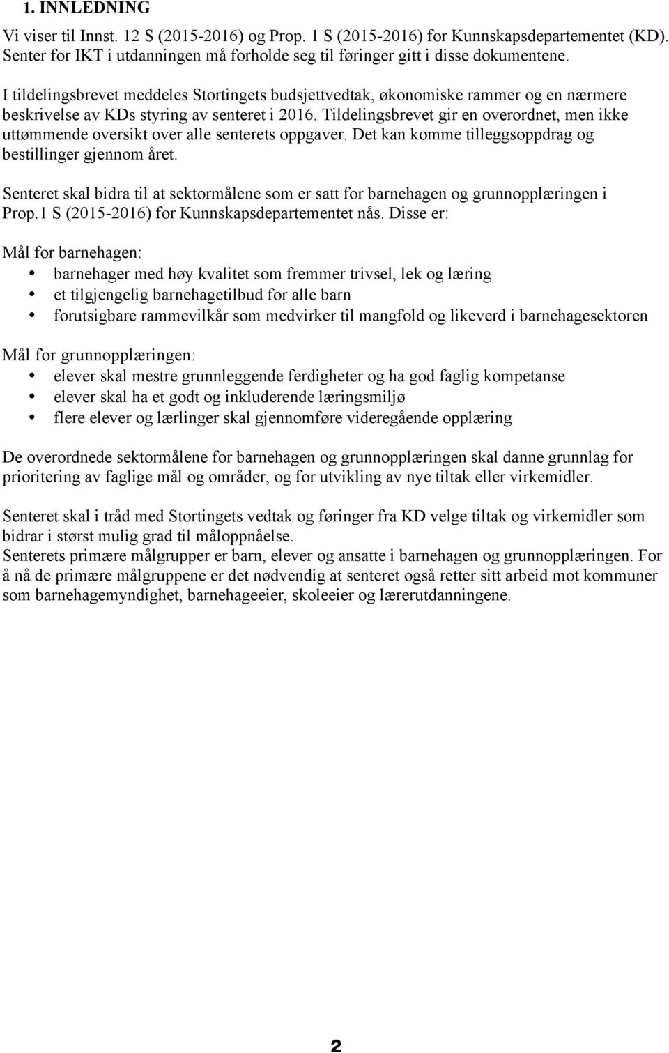 Tildelingsbrevet gir en overordnet, men ikke uttømmende oversikt over alle senterets oppgaver. Det kan komme tilleggsoppdrag og bestillinger gjennom året.