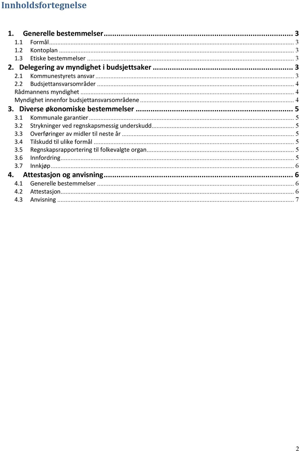 .. 5 3.2 Strykninger ved regnskapsmessig underskudd... 5 3.3 Overføringer av midler til neste år... 5 3.4 Tilskudd til ulike formål... 5 3.5 Regnskapsrapportering til folkevalgte organ.