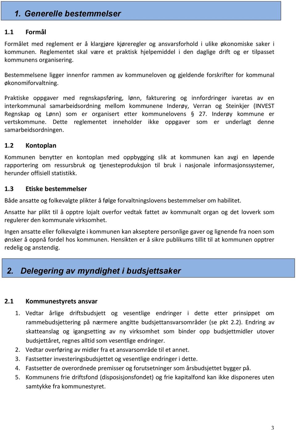 Bestemmelsene ligger innenfor rammen av kommuneloven og gjeldende forskrifter for kommunal økonomiforvaltning.