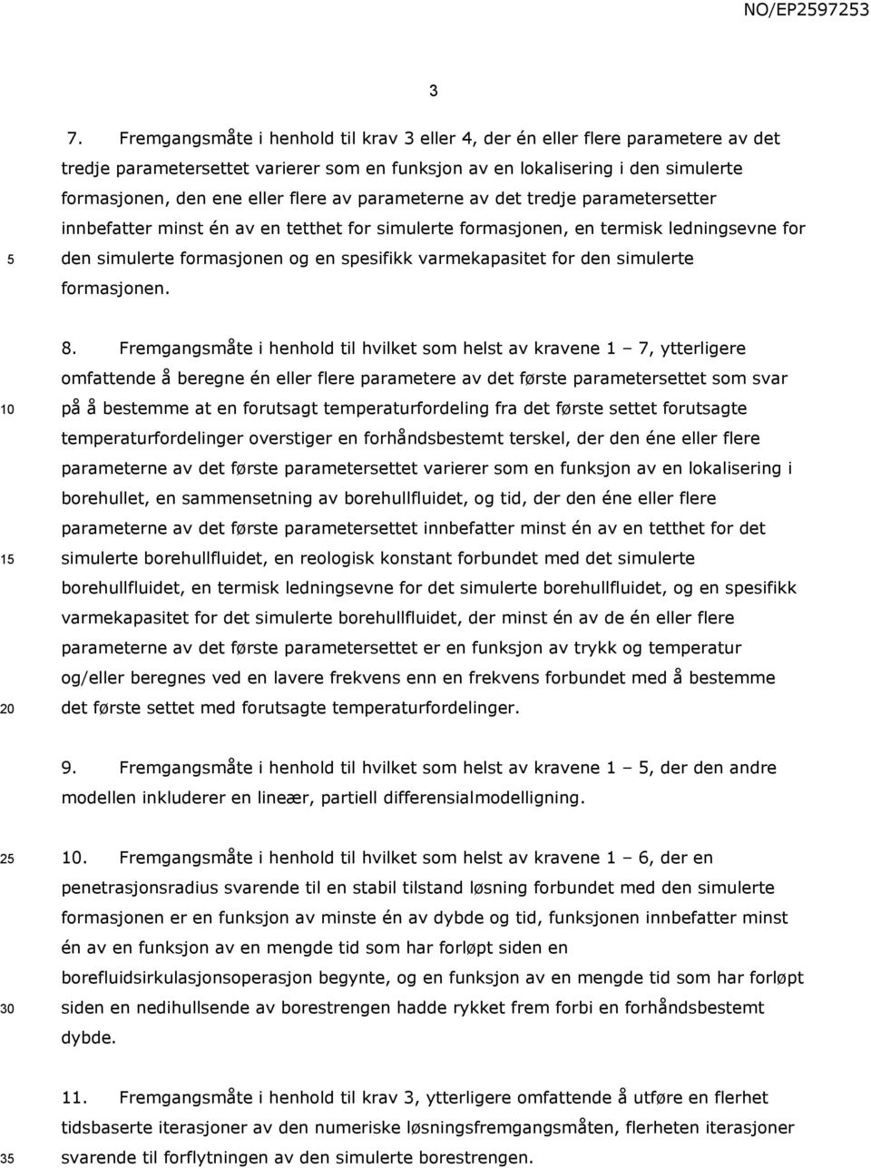 parameterne av det tredje parametersetter innbefatter minst én av en tetthet for simulerte formasjonen, en termisk ledningsevne for den simulerte formasjonen og en spesifikk varmekapasitet for den