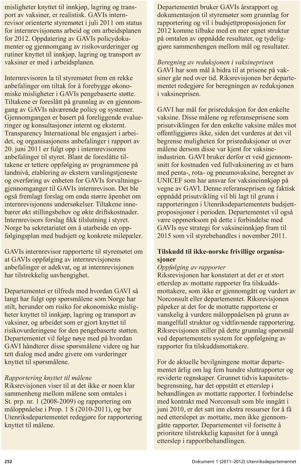 Oppdatering av GAVIs policydokumenter og gjennomgang av risikovurderinger og rutiner knyttet til innkjøp, lagring og transport av vaksiner er med i arbeidsplanen.