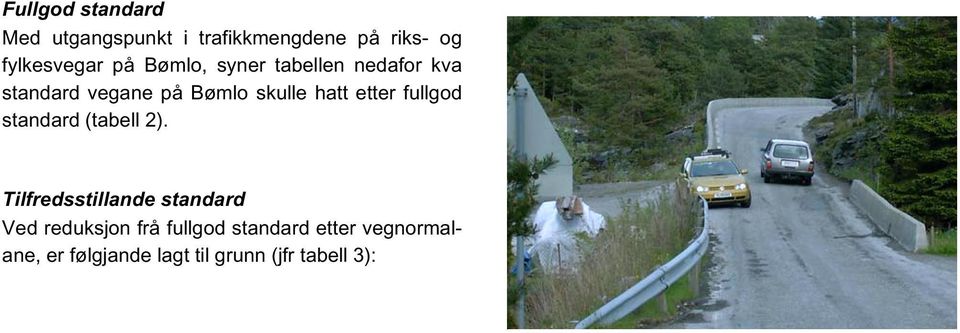 dimensjonerande fart redusert med 10 km/t for veg i middels tettbygde strok, og med 20 km/t i spreiddbygde område. Stigning; alt under 10 prosent er tilfredsstillande. Figur 7.