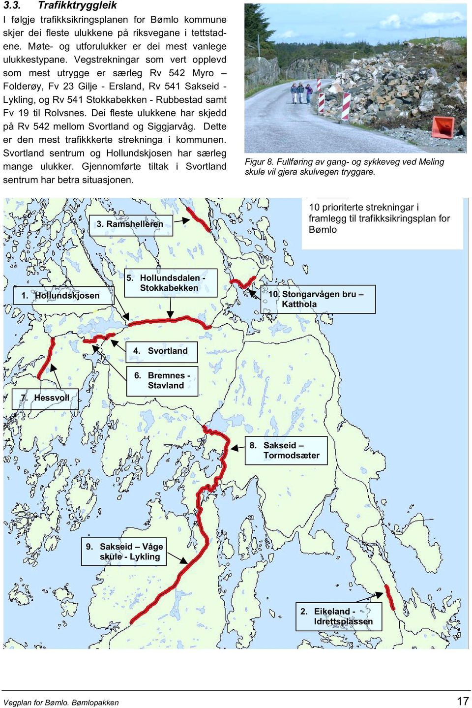 Dei fleste ulukkene har skjedd på mellom Svortland og Siggjarvåg. Dette er den mest trafikkkerte strekninga i kommunen. Svortland sentrum og Hollundskjosen har særleg mange ulukker.