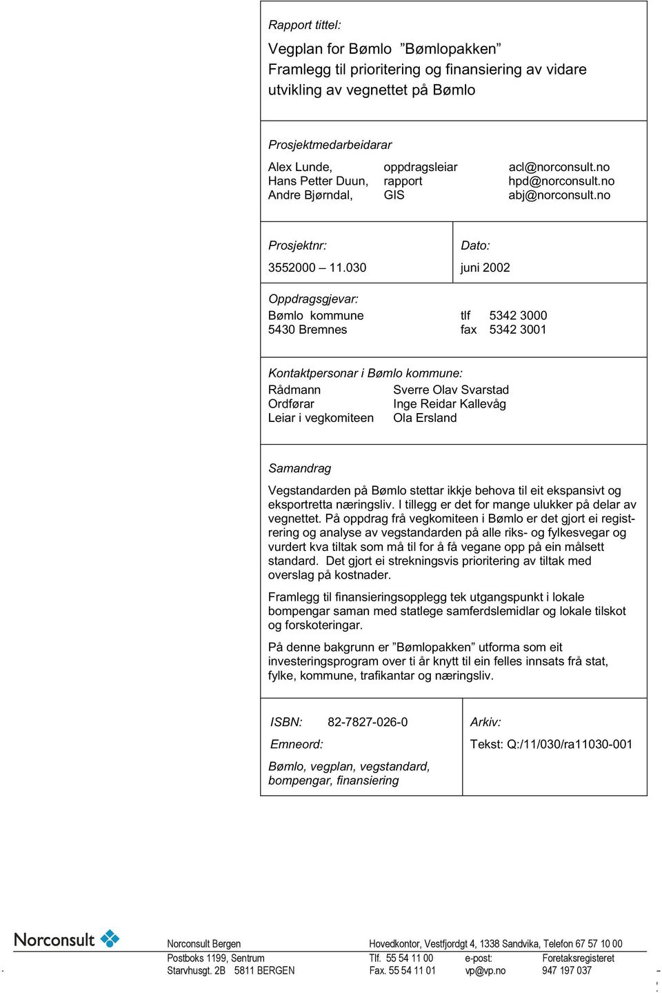 030 Dato: juni 2002 Oppdragsgjevar: Bømlo kommune tlf 5342 3000 5430 Bremnes fax 5342 3001 Kontaktpersonar i Bømlo kommune: Rådmann Sverre Olav Svarstad Ordførar Inge Reidar Kallevåg Leiar i