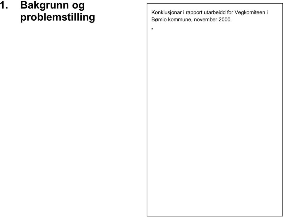 Vegstandarden stettar i dag ikkje den trafikale funksjon vegsystemet på Bømlo skal ha, og vegnettet har dårlegare standard enn det som er normalt for vegar med same trafikkmengde og funksjon.