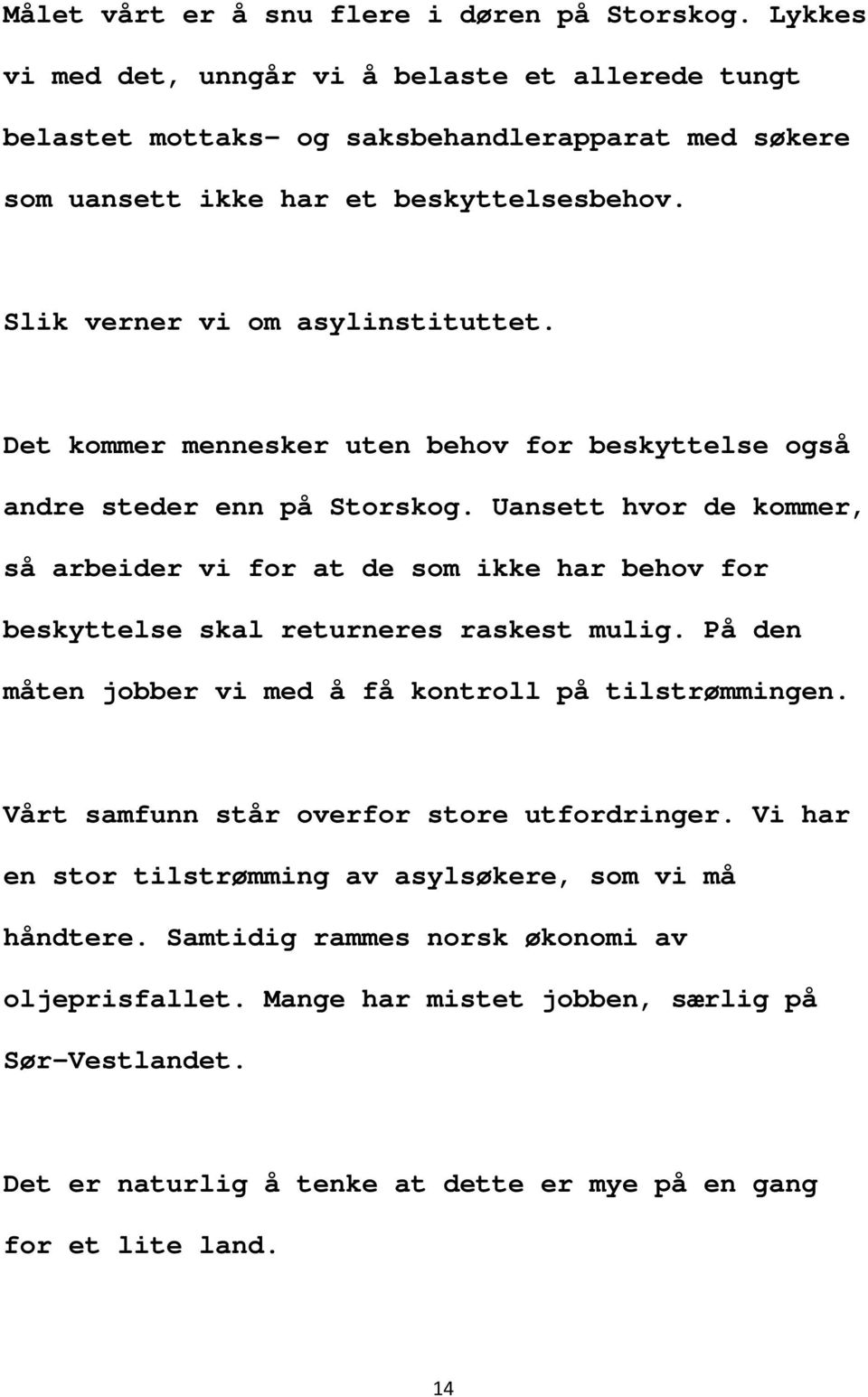 Det kommer mennesker uten behov for beskyttelse også andre steder enn på Storskog.