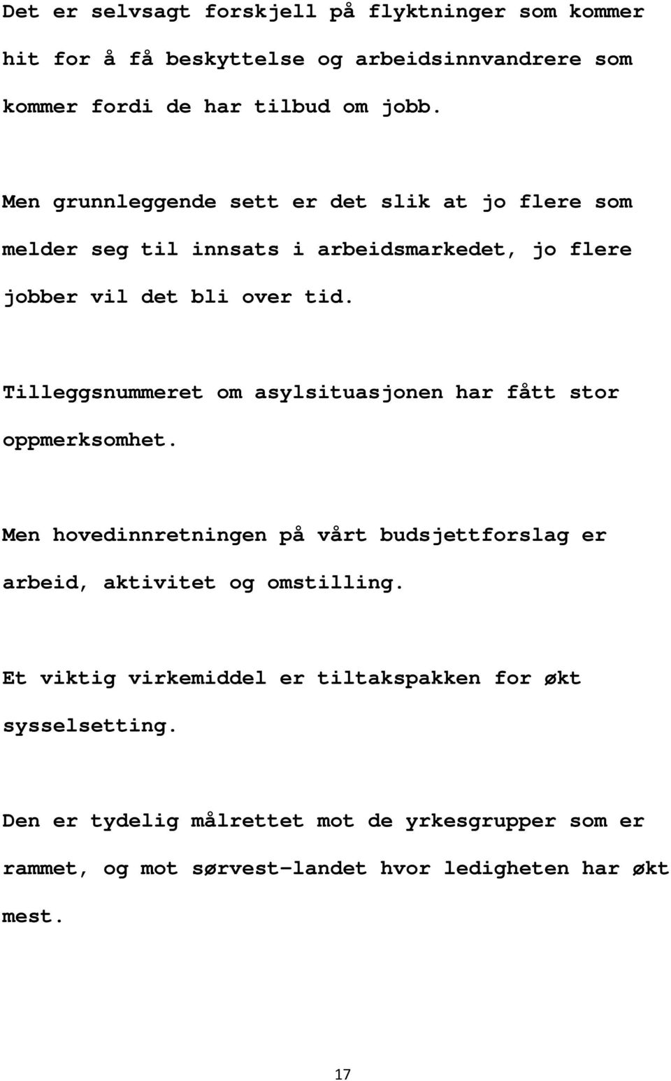 Tilleggsnummeret om asylsituasjonen har fått stor oppmerksomhet. Men hovedinnretningen på vårt budsjettforslag er arbeid, aktivitet og omstilling.