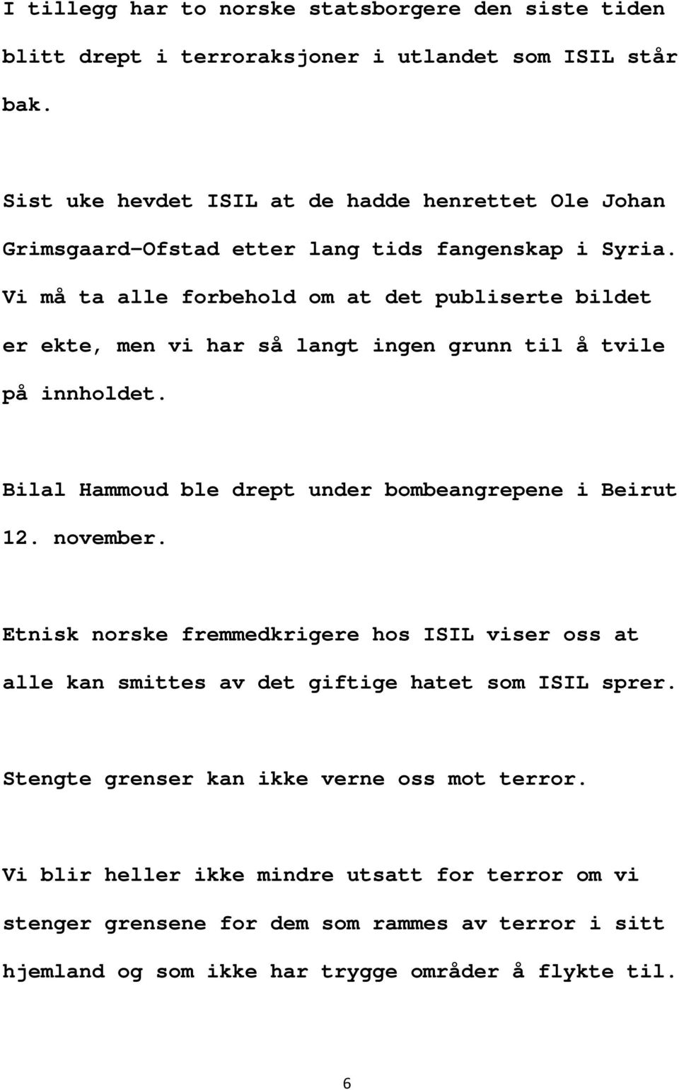 Vi må ta alle forbehold om at det publiserte bildet er ekte, men vi har så langt ingen grunn til å tvile på innholdet. Bilal Hammoud ble drept under bombeangrepene i Beirut 12.