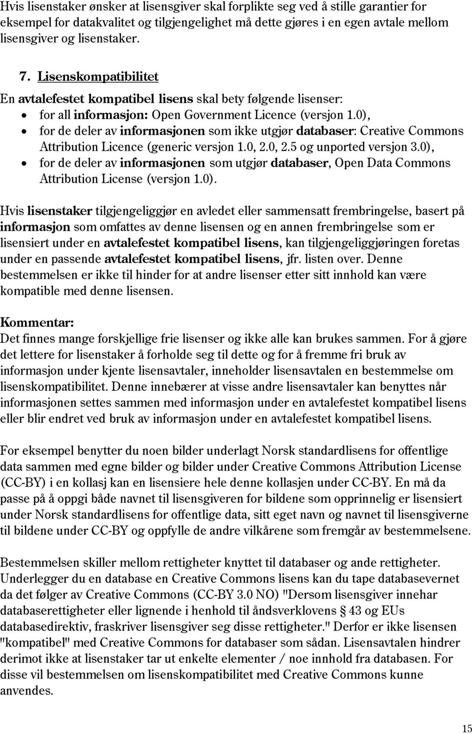 0), for de deler av informasjonen som ikke utgjør databaser: Creative Commons Attribution Licence (generic versjon 1.0, 2.0, 2.5 og unported versjon 3.