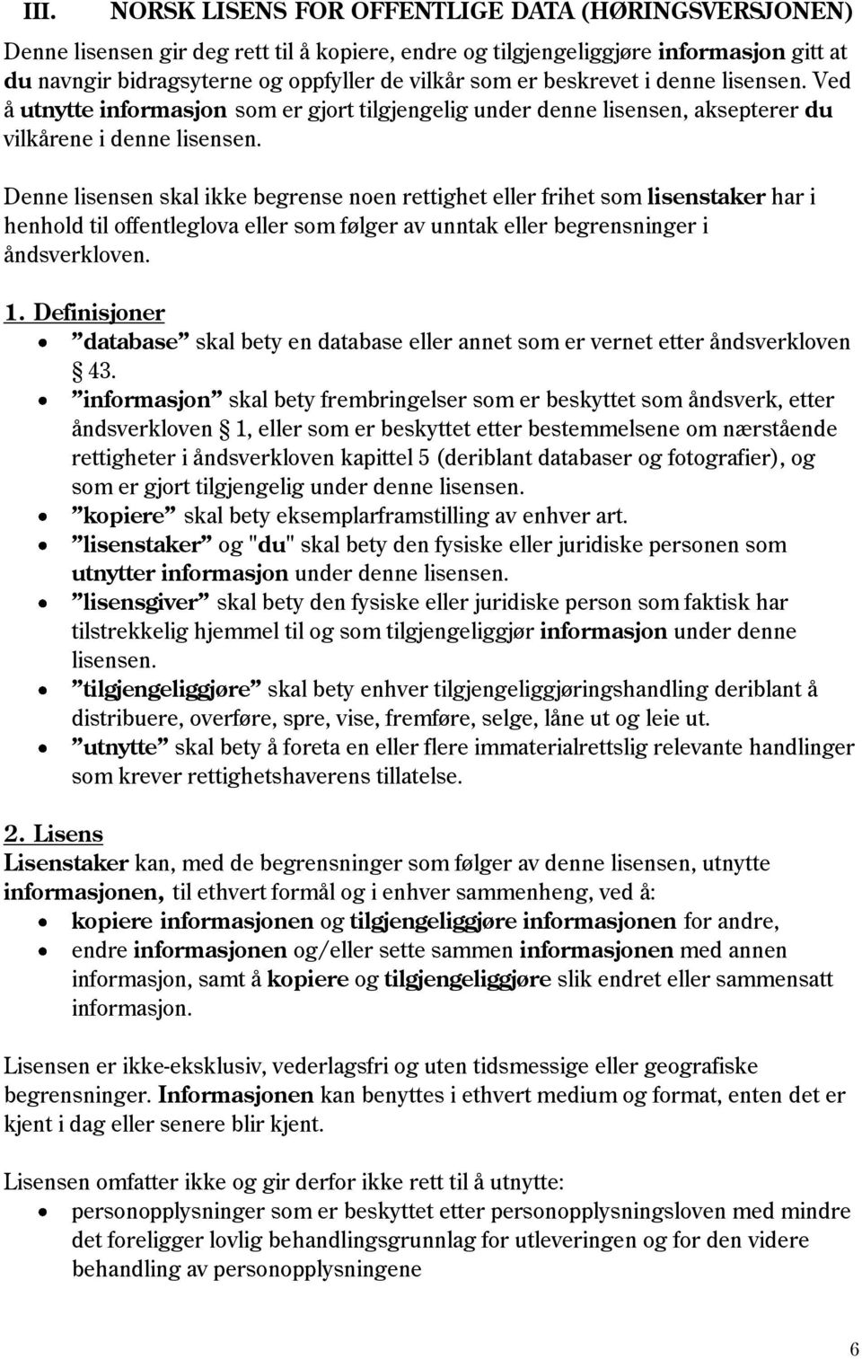 Denne lisensen skal ikke begrense noen rettighet eller frihet som lisenstaker har i henhold til offentleglova eller som følger av unntak eller begrensninger i åndsverkloven. 1.