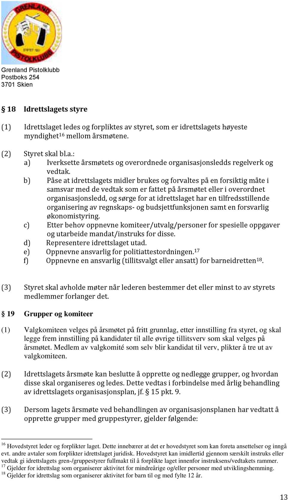 tilfredsstillende organisering av regnskaps- og budsjettfunksjonen samt en forsvarlig økonomistyring.