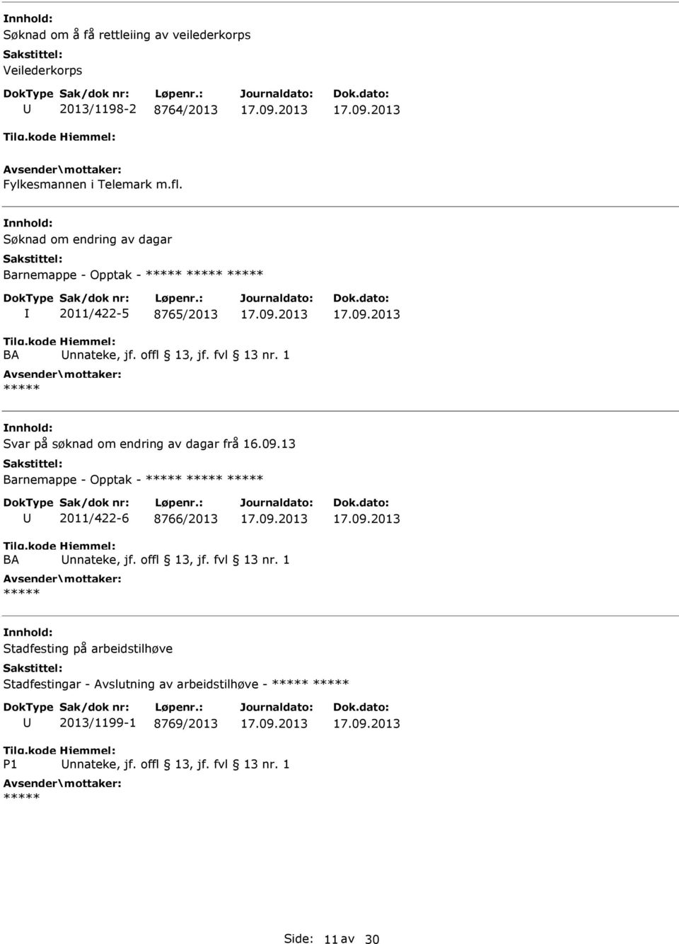 1 Svar på søknad om endring av dagar frå 16.09.13 Barnemappe - Opptak - 2011/422-6 8766/2013 BA nnateke, jf. offl 13, jf.