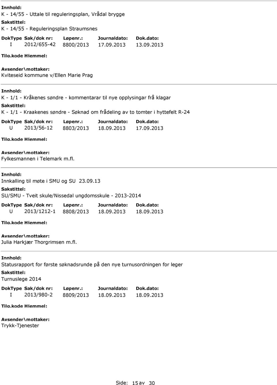 av to tomter i hyttefelt R-24 2013/56-12 8803/2013 Fylkesmannen i Telemark m.fl. nnkalling til møte i SM og S 23.09.