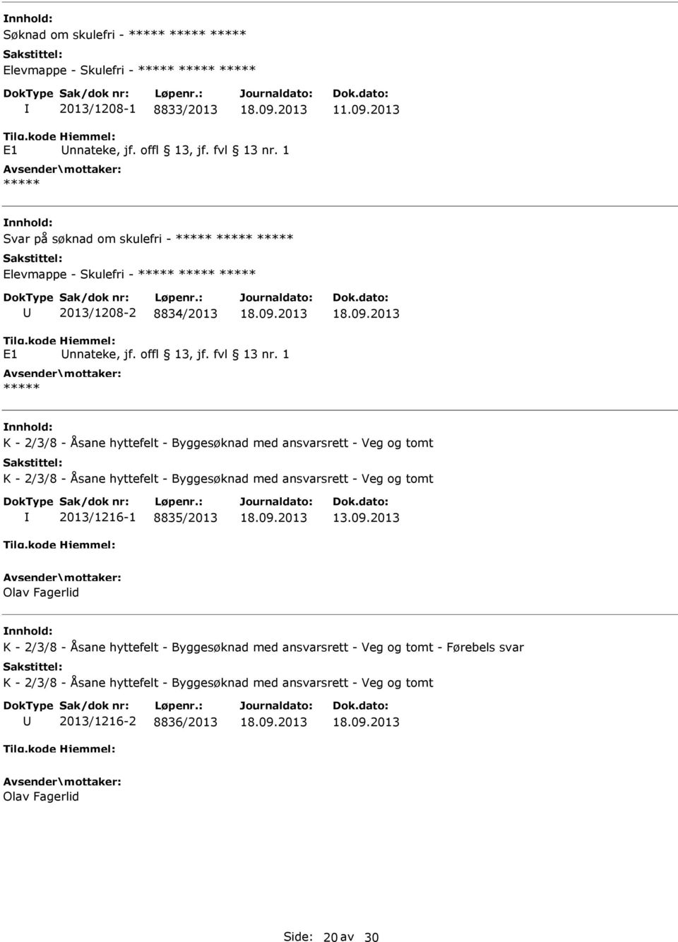 1 K - 2/3/8 - Åsane hyttefelt - Byggesøknad med ansvarsrett - Veg og tomt K - 2/3/8 - Åsane hyttefelt - Byggesøknad med ansvarsrett - Veg og tomt 2013/1216-1