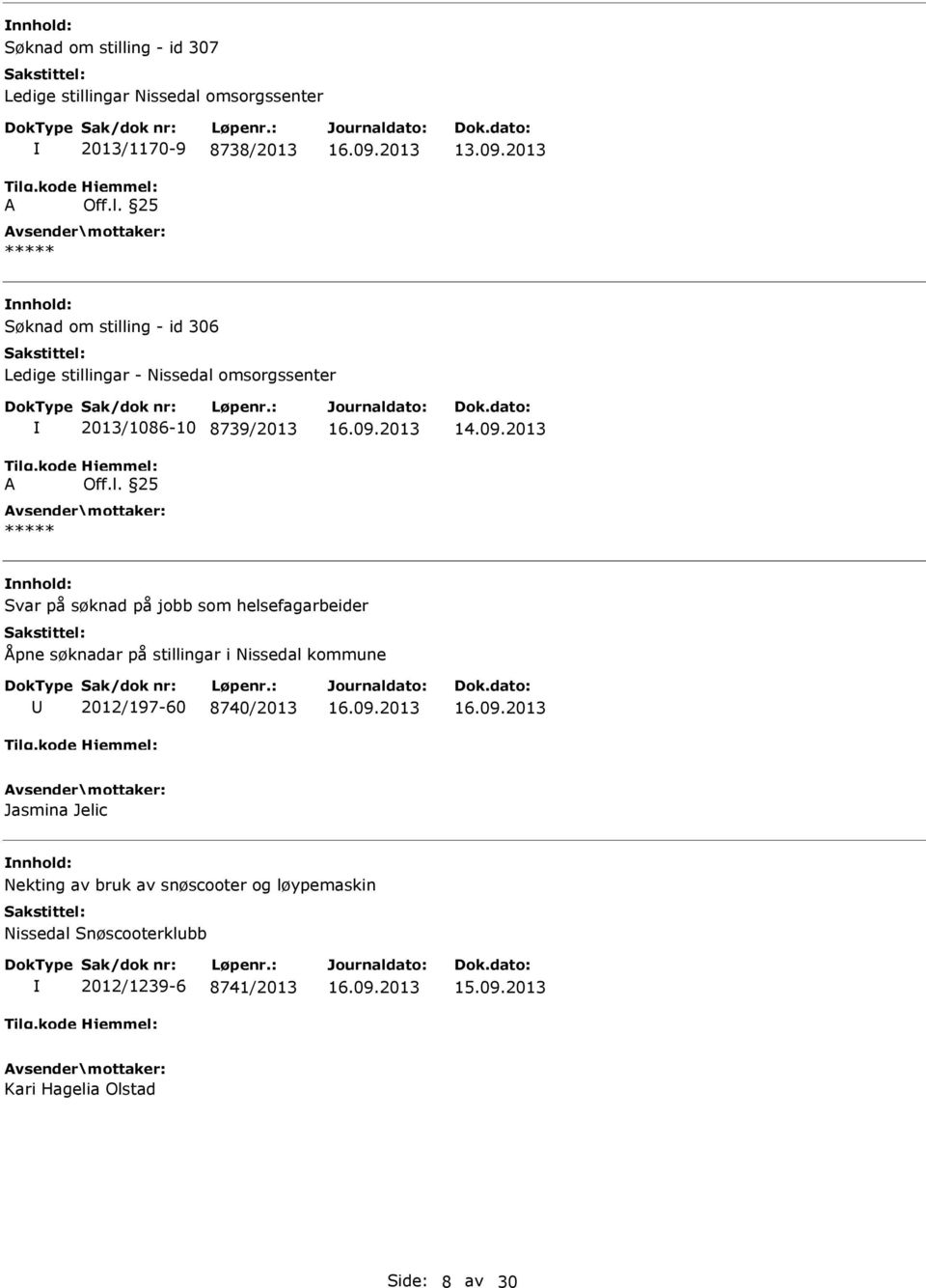 2013 Svar på søknad på jobb som helsefagarbeider Åpne søknadar på stillingar i Nissedal kommune 2012/197-60 8740/2013