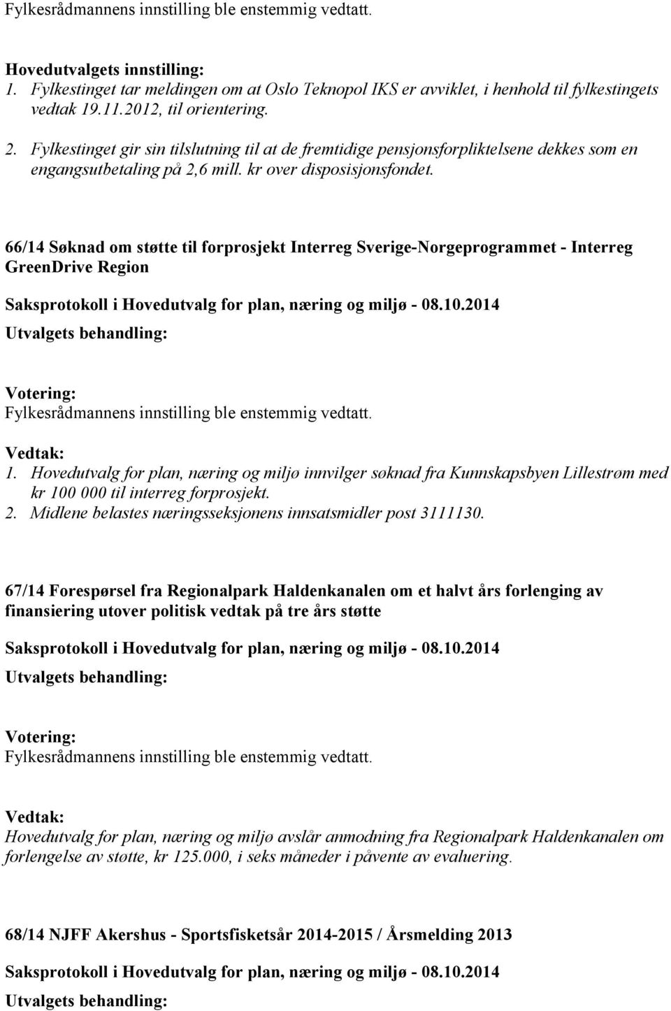 66/14 Søknad om støtte til forprosjekt Interreg Sverige-Norgeprogrammet - Interreg GreenDrive Region Vedtak: 1.