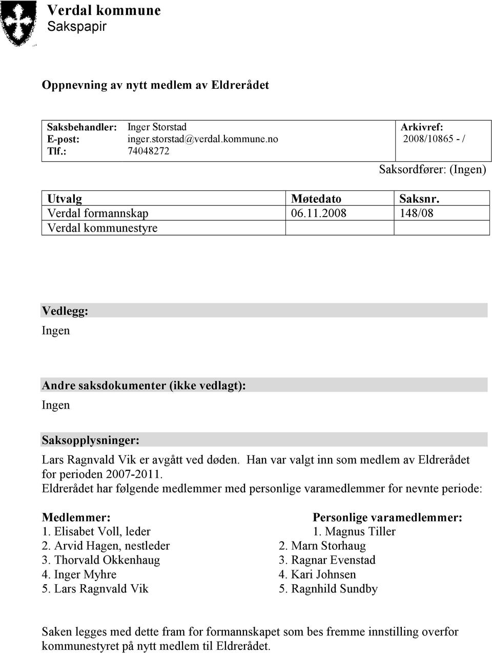 Han var valgt inn som medlem av Eldrerådet for perioden 2007-2011. Eldrerådet har følgende medlemmer med personlige varamedlemmer for nevnte periode: Personlige varamedlemmer: 1.