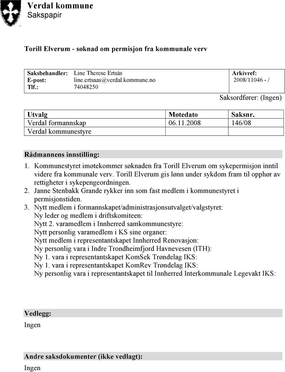 Torill Elverum gis lønn under sykdom fram til opphør av rettigheter i sykepengeordningen. 2. Janne Stenbakk Grande rykker inn som fast medlem i kommunestyret i permisjonstiden. 3.