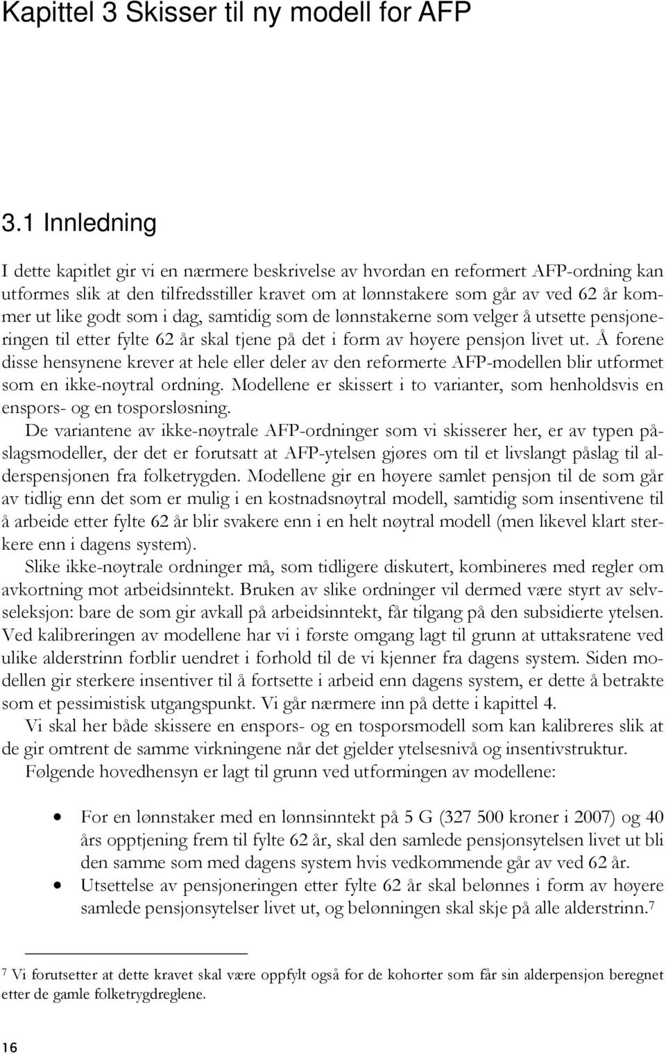 godt som i dag, samtidig som de lønnstakerne som velger å utsette pensjoneringen til etter fylte 62 år skal tjene på det i form av høyere pensjon livet ut.