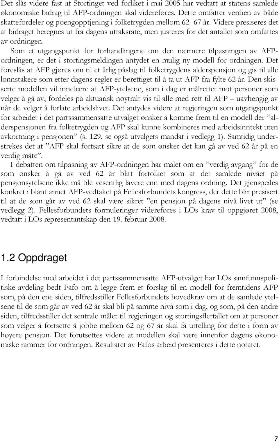 Videre presiseres det at bidraget beregnes ut fra dagens uttaksrate, men justeres for det antallet som omfattes av ordningen.