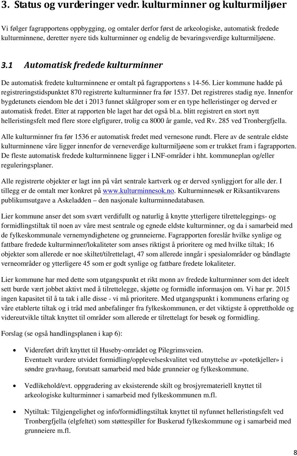 bevaringsverdige kulturmiljøene. 3.1 Automatisk fredede kulturminner De automatisk fredete kulturminnene er omtalt på fagrapportens s 14-56.