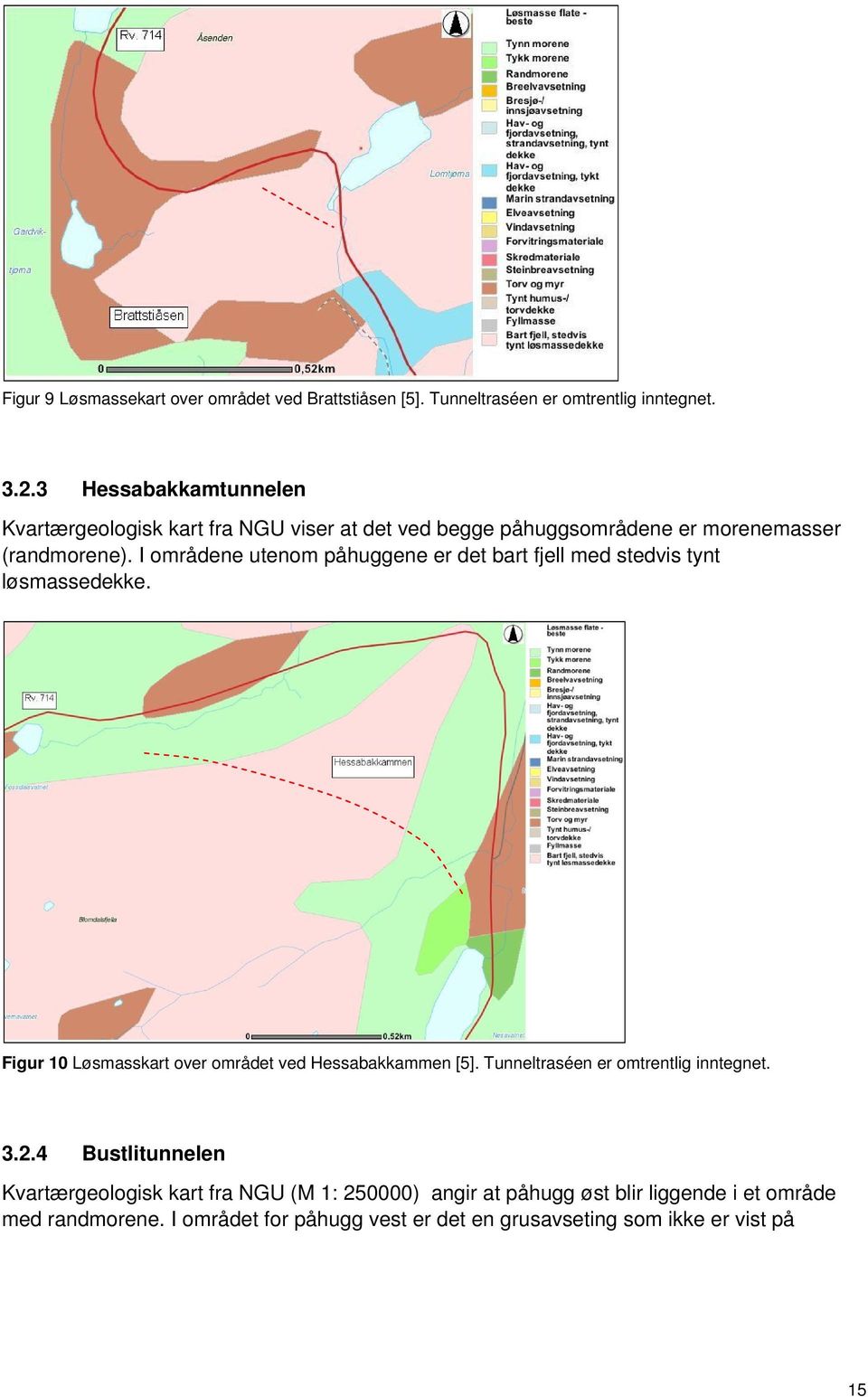 I områdene utenom påhuggene er det bart fjell med stedvis tynt løsmassedekke. Figur 10 Løsmasskart over området ved Hessabakkammen [5].