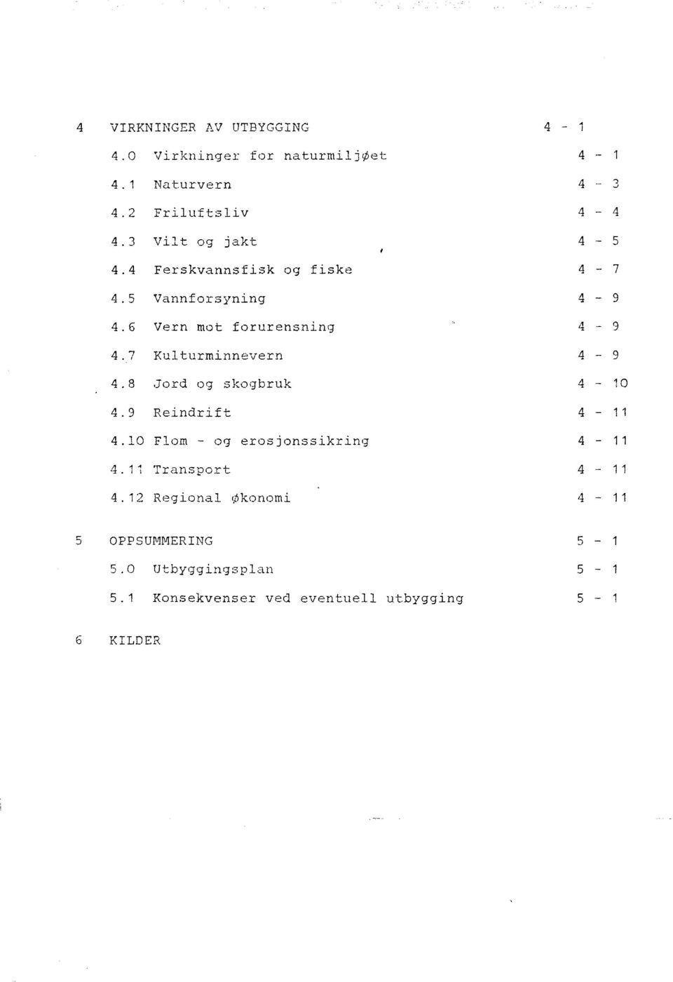 7 Kulturminnevern 4-9 4.8.Jord og skoq-bruk 4-10 4.9 Reindrift 4-1 1 4.10 Flom - og erosjonssikrin9 4-1 1 4.