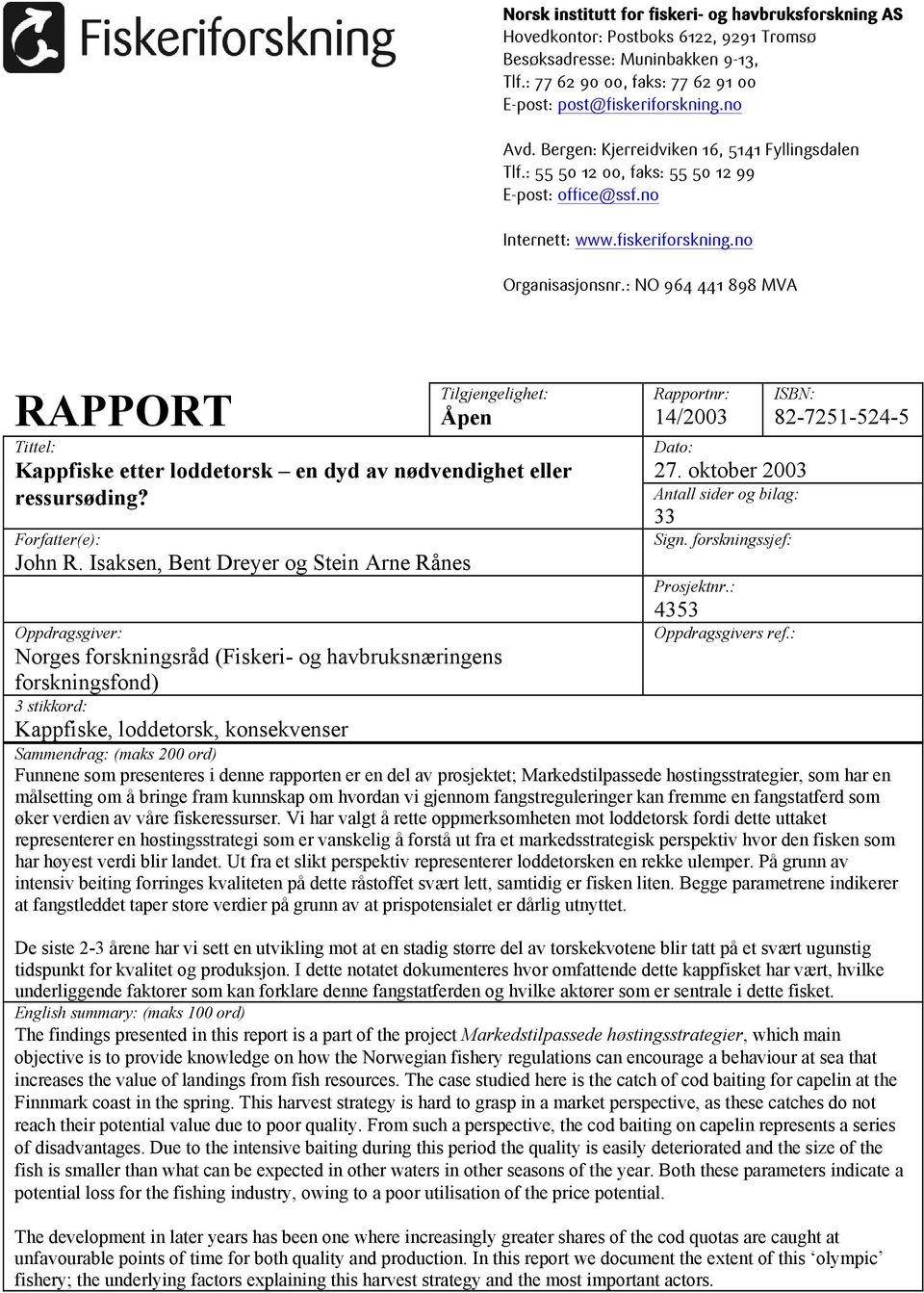 : NO 964 441 898 MVA RAPPORT Tittel: Tilgjengelighet: Åpen Kappfiske etter loddetorsk en dyd av nødvendighet eller ressursøding? Forfatter(e): John R.