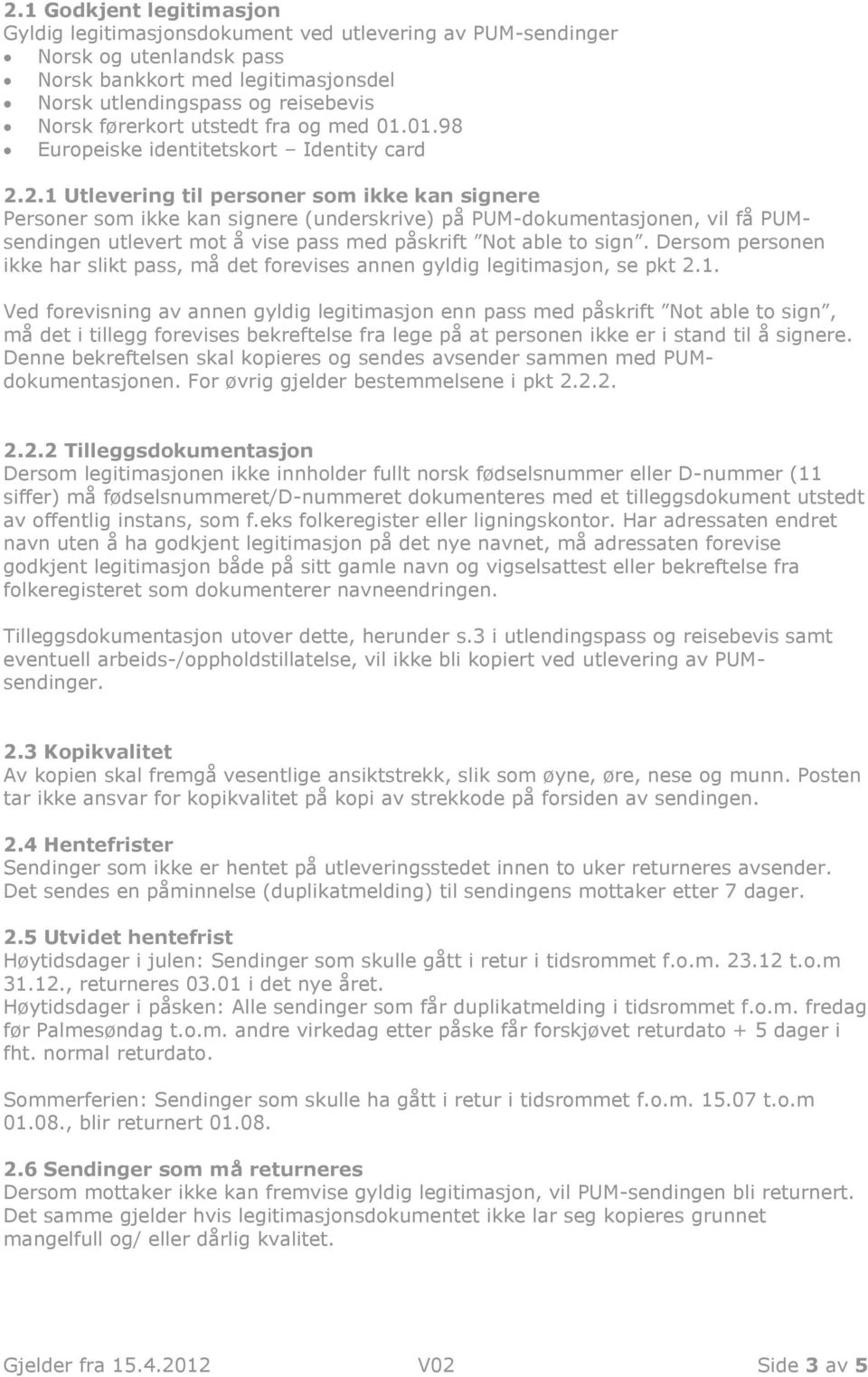 2.1 Utlevering til personer som ikke kan signere Personer som ikke kan signere (underskrive) på PUM-dokumentasjonen, vil få PUMsendingen utlevert mot å vise pass med påskrift Not able to sign.