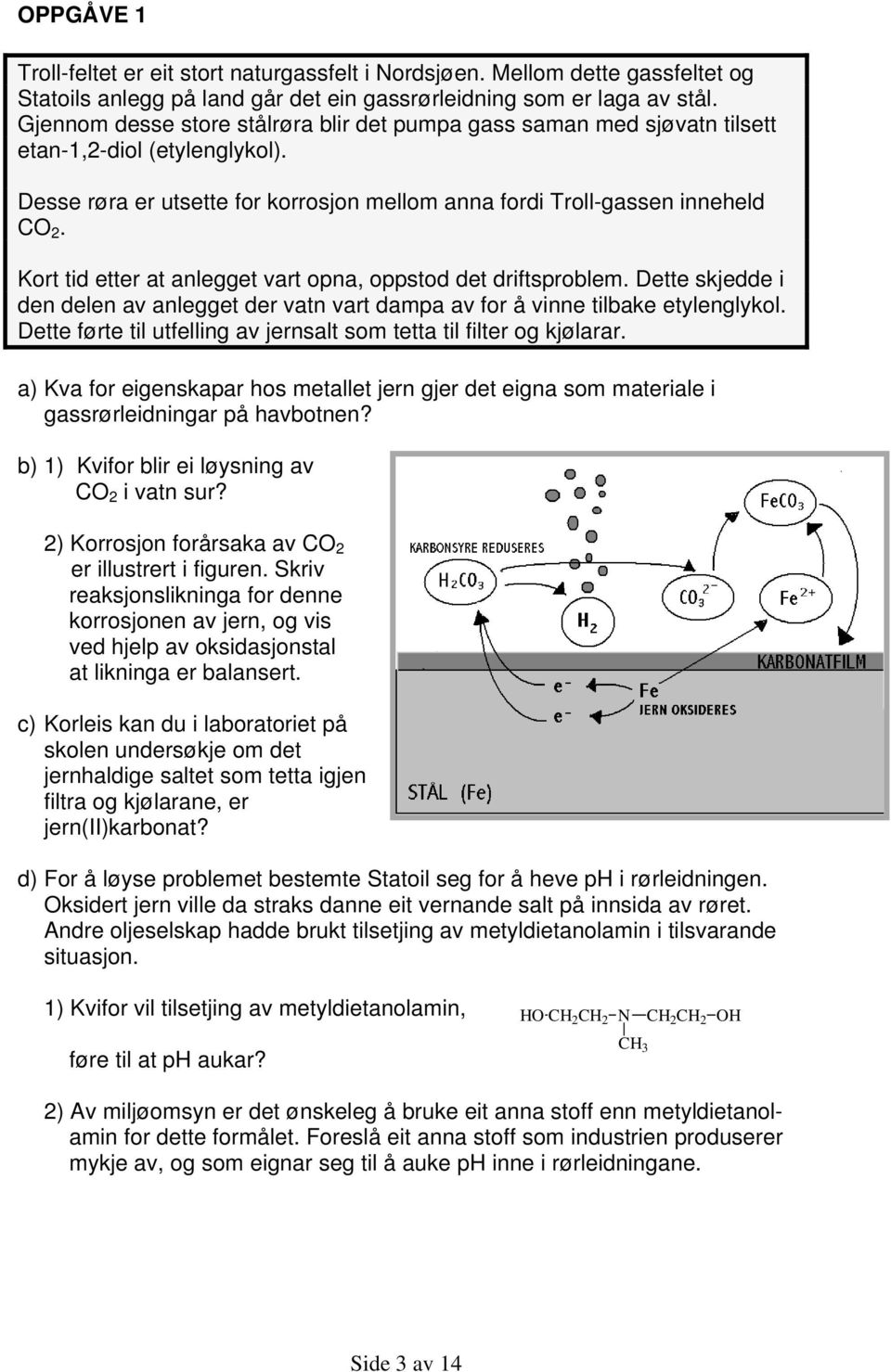 Kort tid etter at anlegget vart opna, oppstod det driftsproblem. Dette skjedde i den delen av anlegget der vatn vart dampa av for å vinne tilbake etylenglykol.