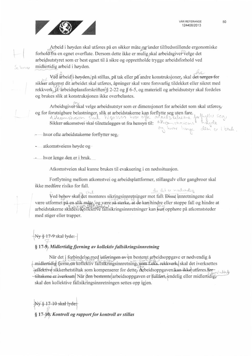 Ved arbeid i høyden, på stillas,på tak ellerpå/andre konstruksjoner, skal det sørges-for sikker atk9rnst dit arbeidet skal utføres, åpninger skal være forsvarlig tildekket eller sikret med