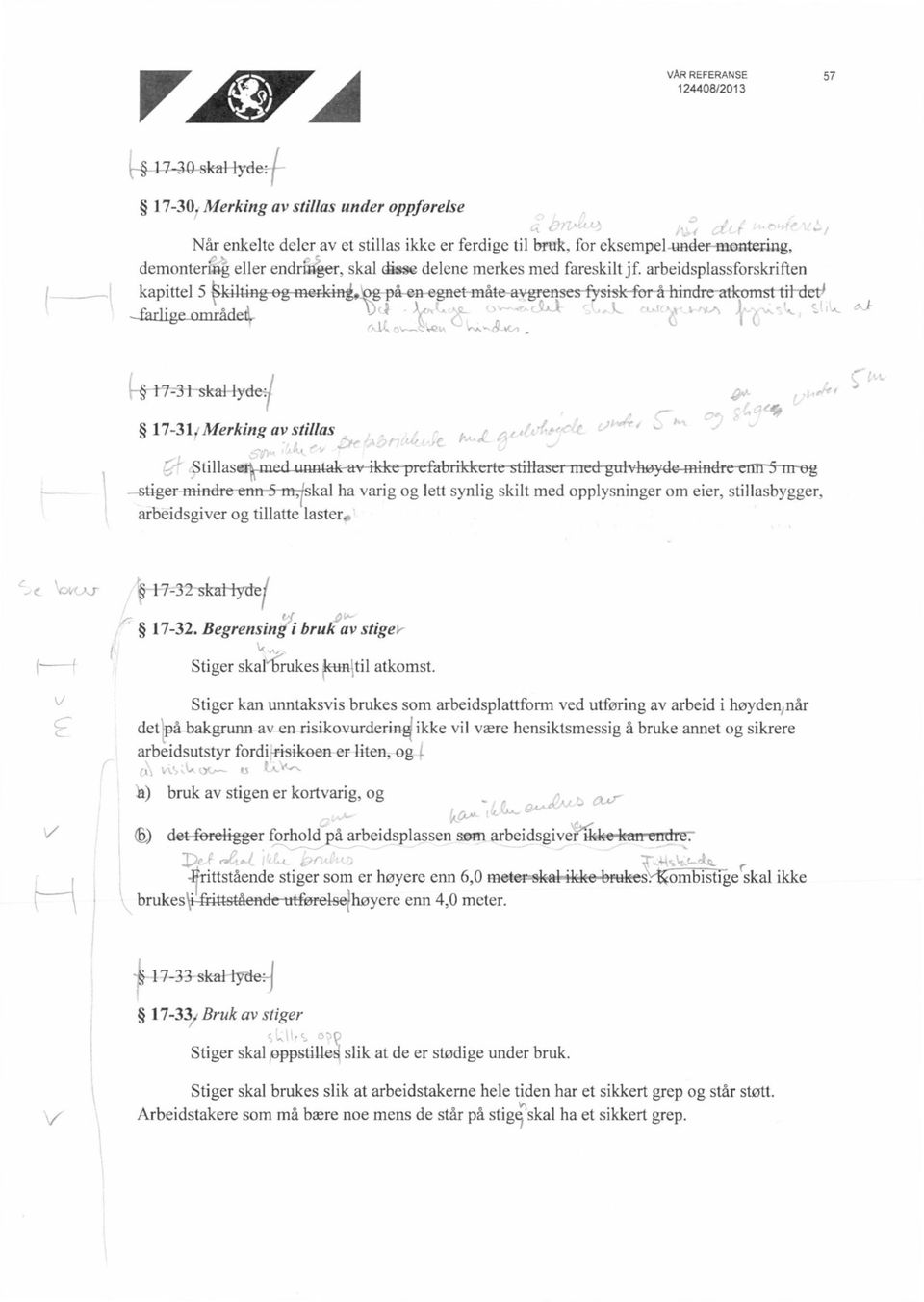 arbeidsplassforskriften kapittel 5,ki-Iting-og-merking,og på en egnet måte avgrenses fysisk for å hindre atkomst til det farlige_om råder 17-31 skal lyde:1 17-31.