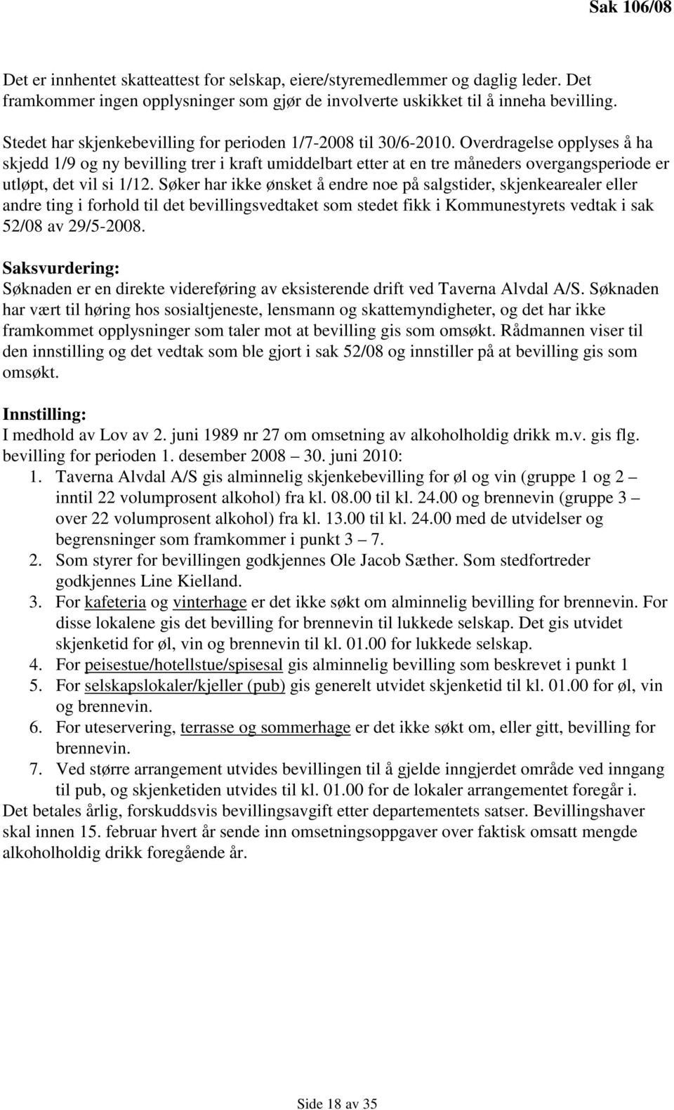 Overdragelse opplyses å ha skjedd 1/9 og ny bevilling trer i kraft umiddelbart etter at en tre måneders overgangsperiode er utløpt, det vil si 1/12.