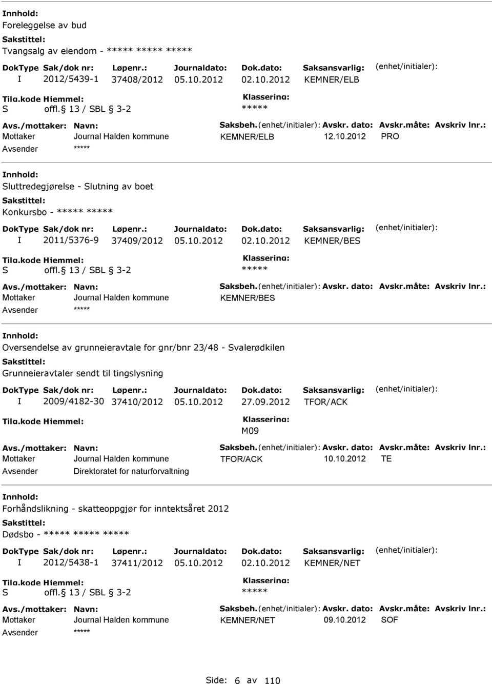 måte: Avskriv lnr.: KEMNER/BES nnhold: Oversendelse av grunneieravtale for gnr/bnr 23/48 - Svalerødkilen Grunneieravtaler sendt til tingslysning 2009/4182-30 37410/2012 27.09.2012 TFOR/ACK M09 Avs.